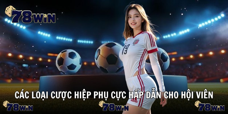 Các loại cược hiệp phụ cực hấp dẫn cho hội viên